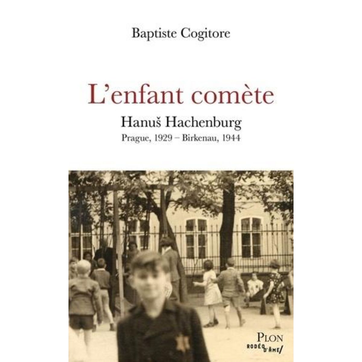 L'ENFANT COMETE. PRAGUE, 1929 - BIRKENAU, 1944, Cogitore Baptiste