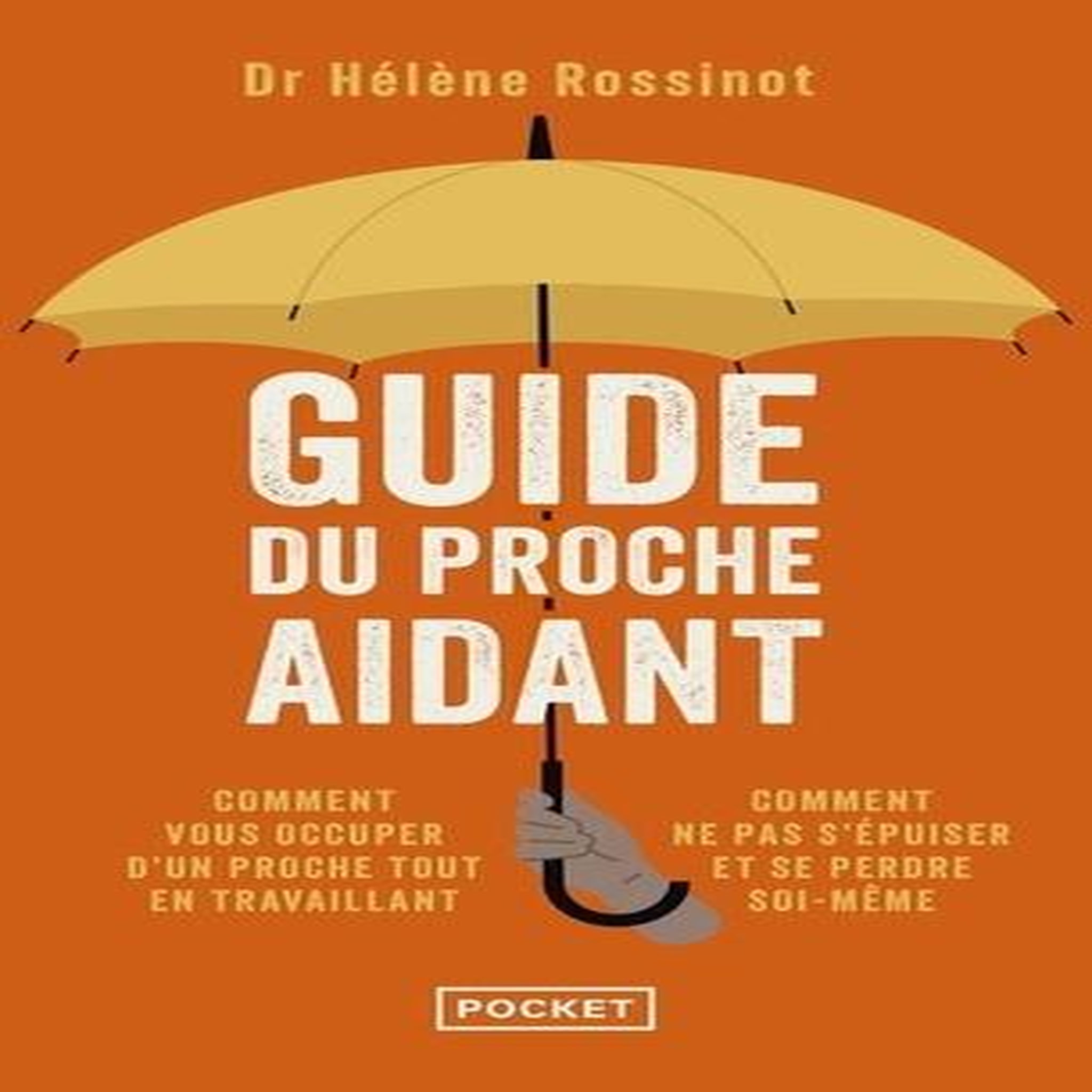 GUIDE DU PROCHE AIDANT. LES CONSEILS D'UN MEDECIN A CEUX QUI PRENNENT SOIN D'UN PROCHE, Rossinot Hélène