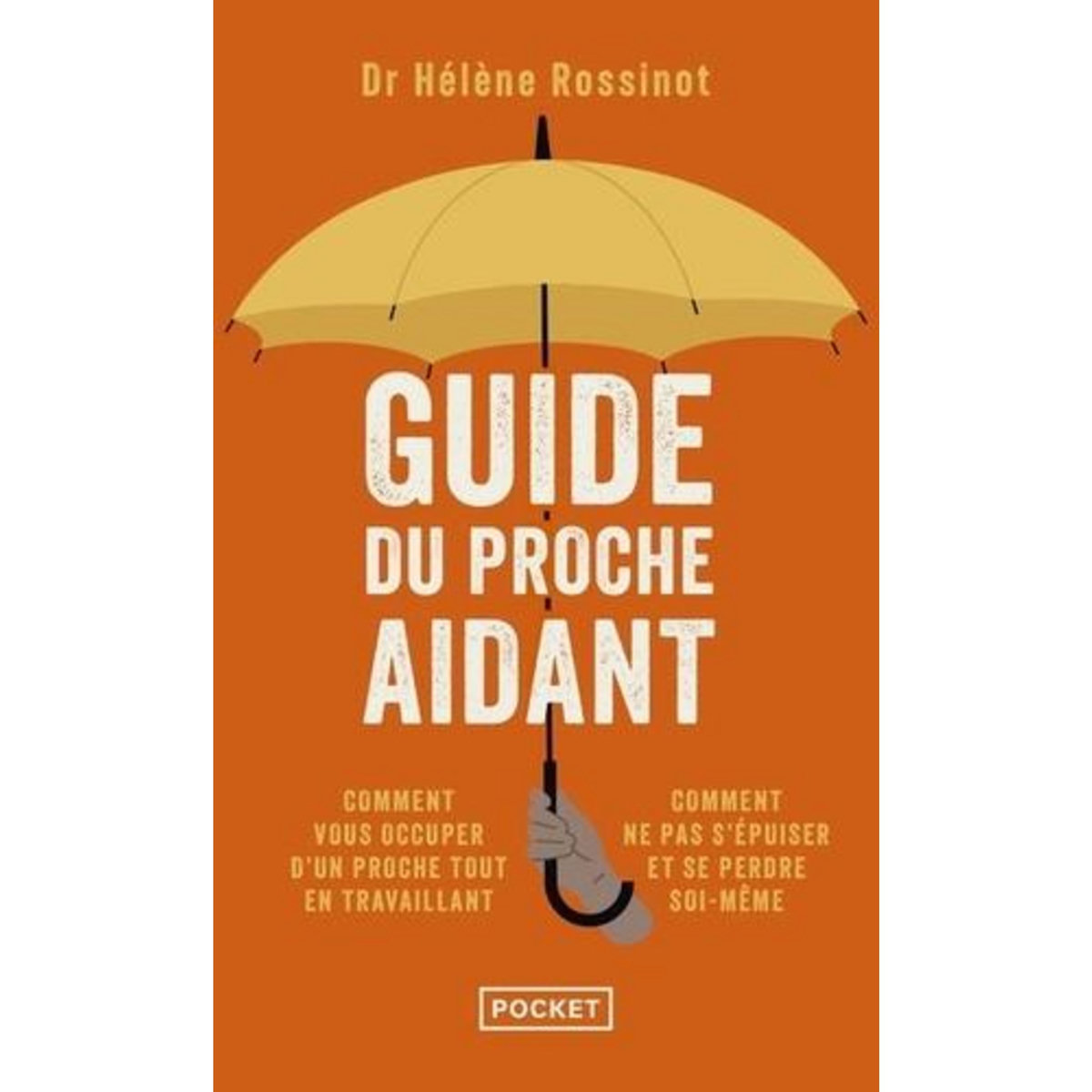 GUIDE DU PROCHE AIDANT. LES CONSEILS D'UN MEDECIN A CEUX QUI PRENNENT SOIN D'UN PROCHE, Rossinot Hélène