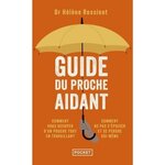 GUIDE DU PROCHE AIDANT. LES CONSEILS D'UN MEDECIN A CEUX QUI PRENNENT SOIN D'UN PROCHE, Rossinot Hélène
