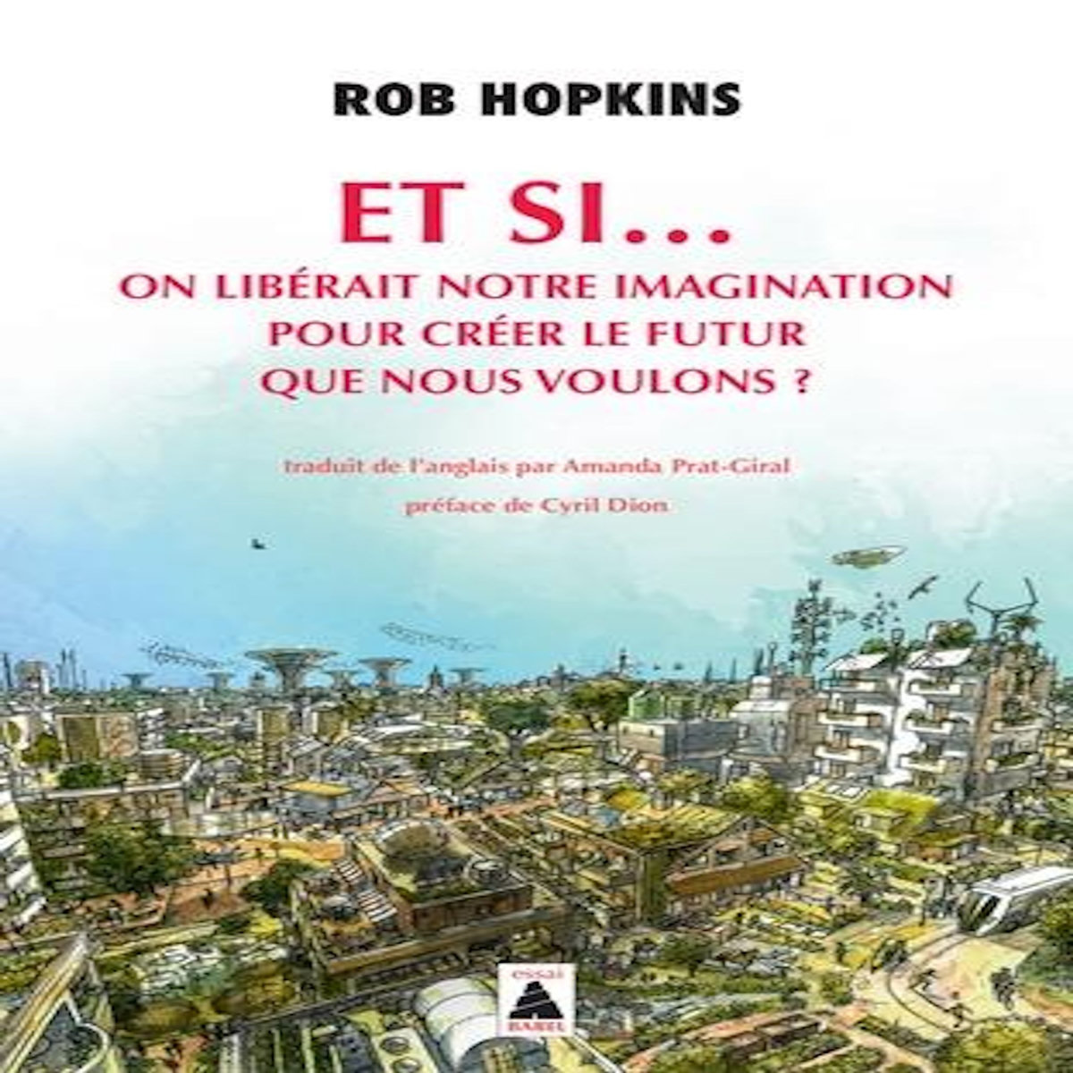 ET SI... ON LIBERAIT NOTRE IMAGINATION POUR CREER LE FUTUR QUE NOUS VOULONS ?, Hopkins Rob