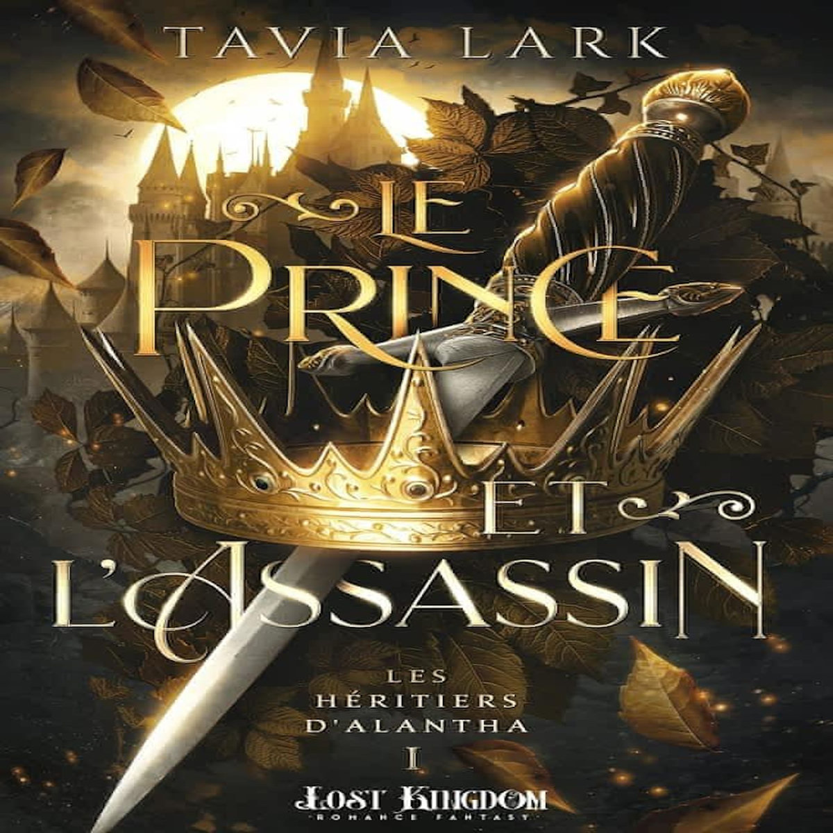 LES HERITIERS D'ALANTHA TOME 1 : LE PRINCE ET L'ASSASSIN, Lark Tavia