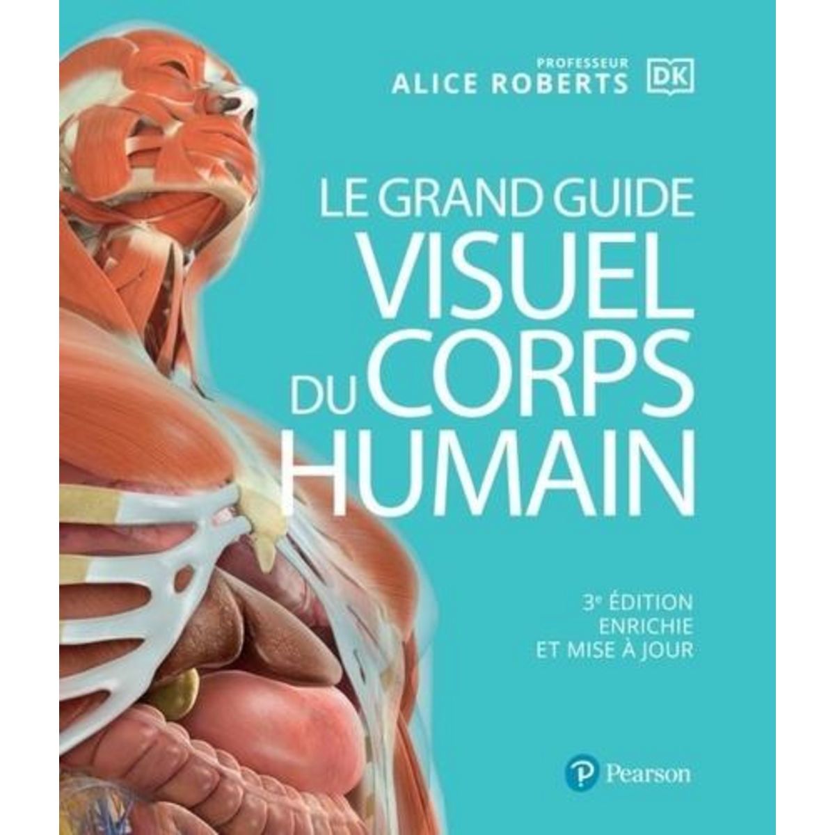 LE GRAND GUIDE VISUEL DU CORPS HUMAIN. 3E EDITION REVUE ET AUGMENTEE, Roberts Alice-M