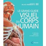 LE GRAND GUIDE VISUEL DU CORPS HUMAIN. 3E EDITION REVUE ET AUGMENTEE, Roberts Alice-M