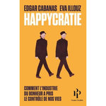Happycratie. Comment l'industrie du bonheur a pris le contrôle de nos vies, Illouz Eva