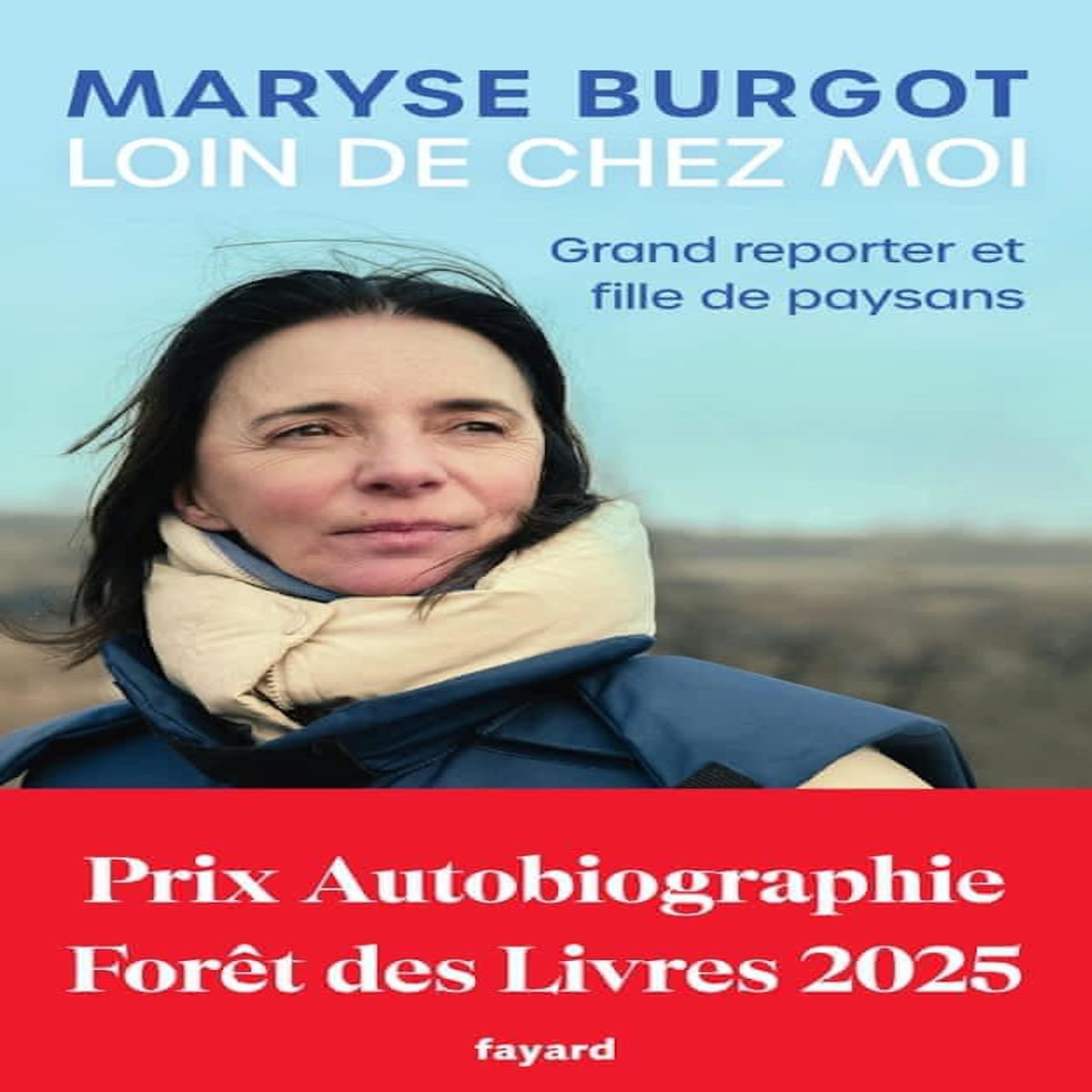 LOIN DE CHEZ MOI. GRAND REPORTER ET FILLE DE PAYSAN, Burgot Maryse