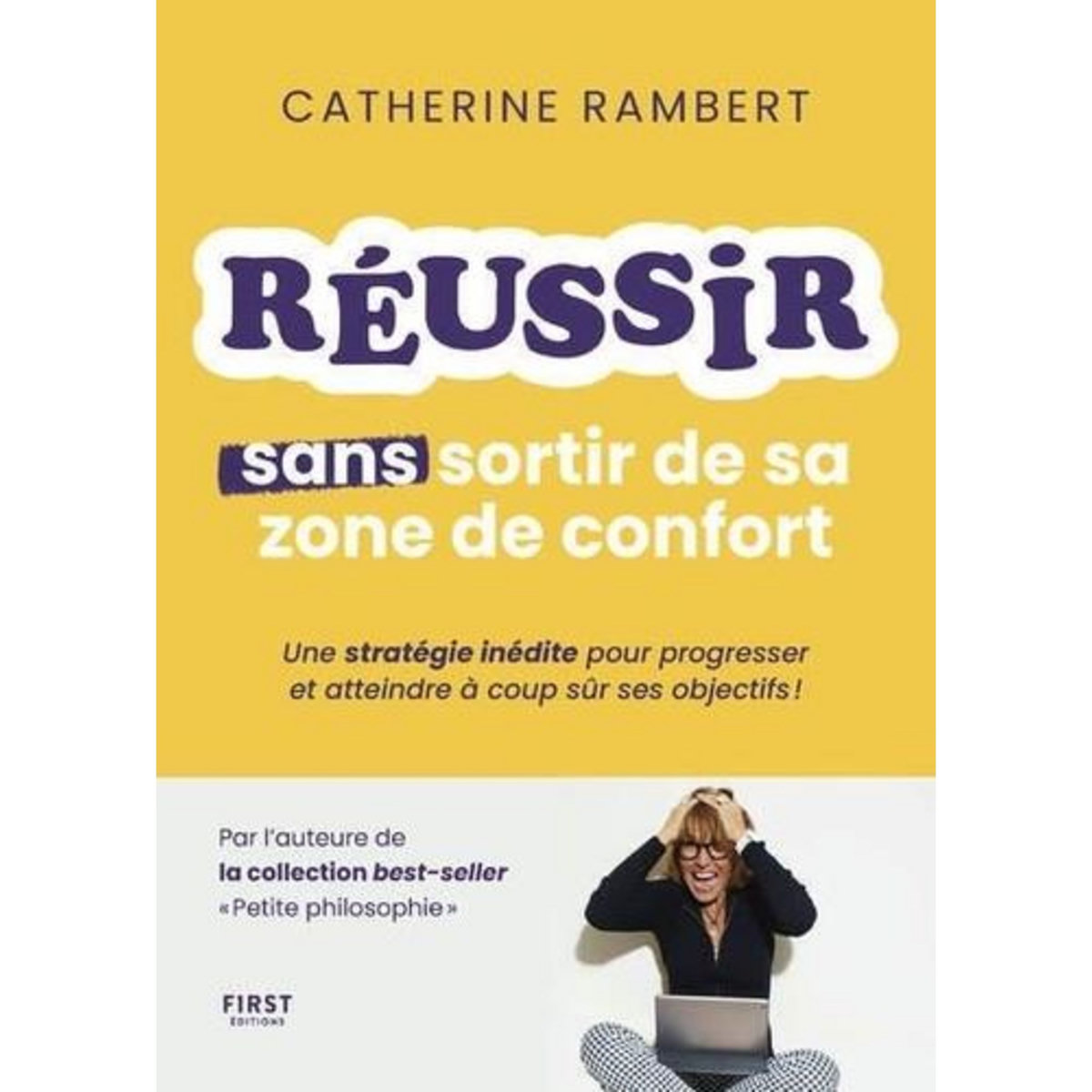 COMMENT REUSSIR SANS SORTIR DE SA ZONE DE CONFORT. UNE STRATEGIE INEDITE POUR PROGRESSER ET ATTEINDRE A COUP SUR SES OBJECTIFS !, Rambert Catherine