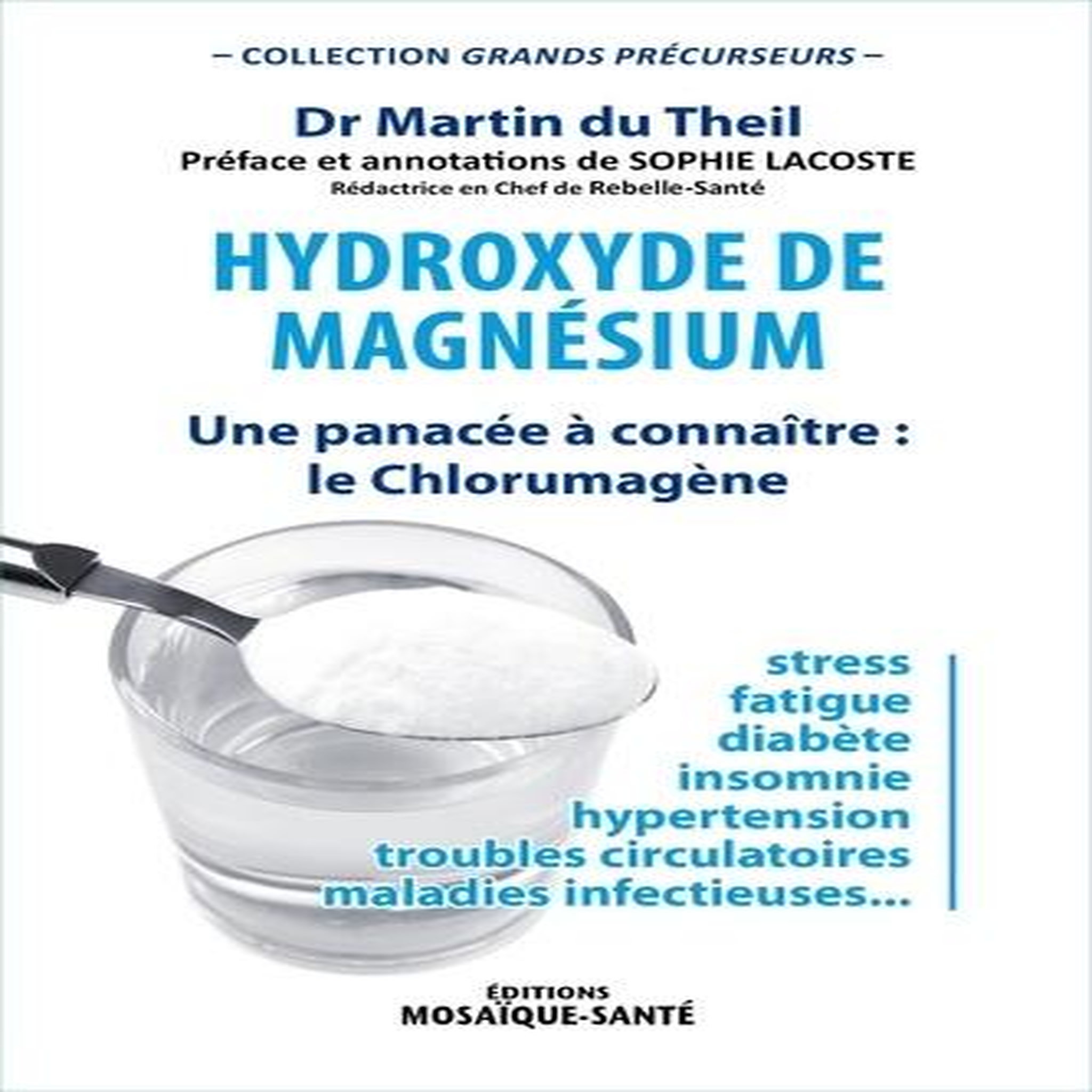 HYDROXYDE DE MAGNESIUM. UNE PANACEE A CONNAITRE : LE CHLORUMAGENE, Du Theil Martin