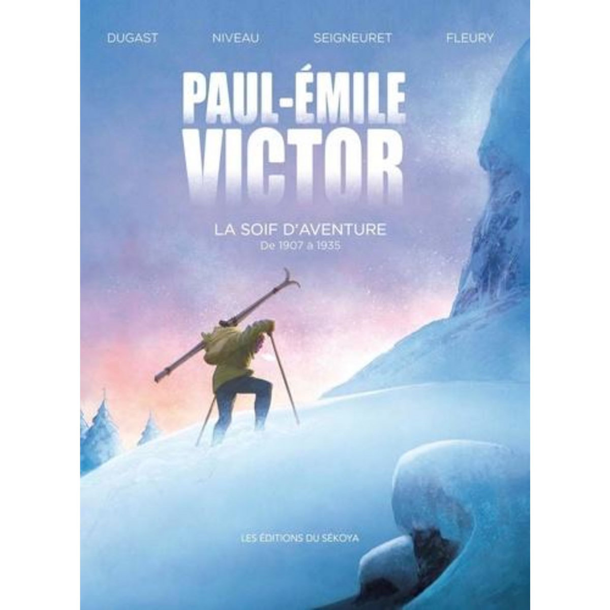 PAUL-EMILE VICTOR TOME 1 : LA SOIF D'AVENTURE. DE 1907 A 1935, Dugast Stéphane
