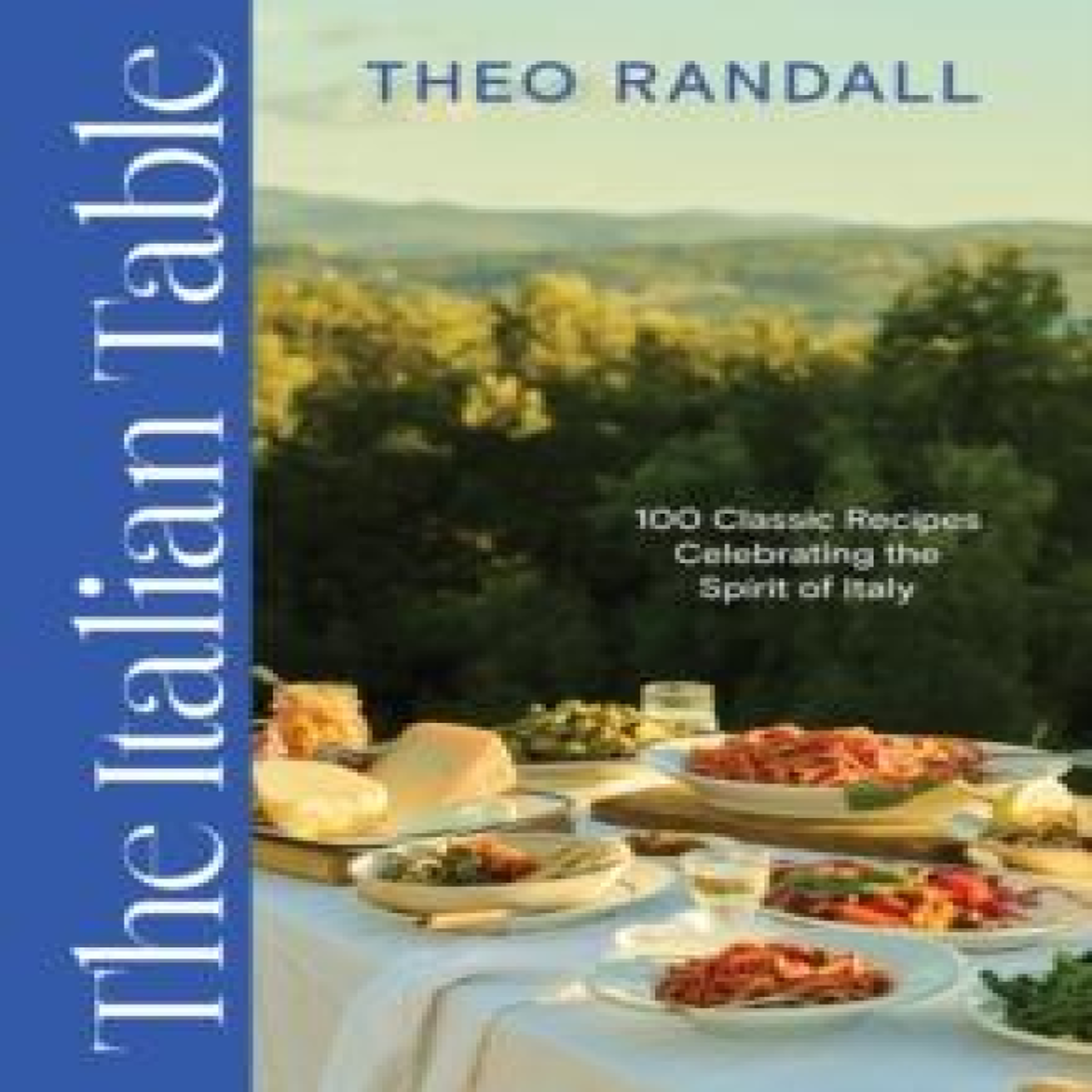 LIVRES The Italian Table: 100 Classic Recipes Celebrating the Spirit of Italy
