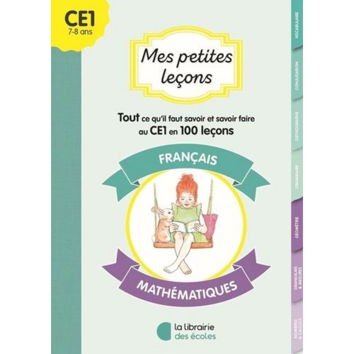 MES PETITES LECONS FRANCAIS - MATHEMATIQUES CE1. TOUT CE QU'IL FAUT SAVOIR ET SAVOIR FAIRE AU CE1 EN 100 LECONS, Lafourcade Lorène