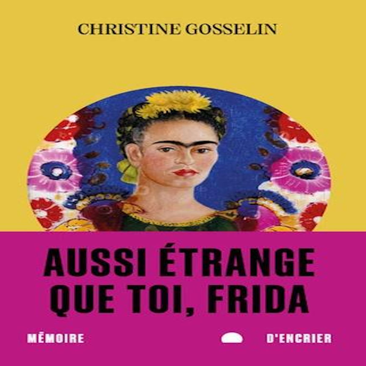 AUSSI ETRANGE QUE TOI, FRIDA, Gosselin Christine