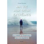 MA VIE AUX DEUX EXTREMES. LA COMBAT ET L'ESPERANCE FACE A LA BIPOLARITE, Vallières Florian