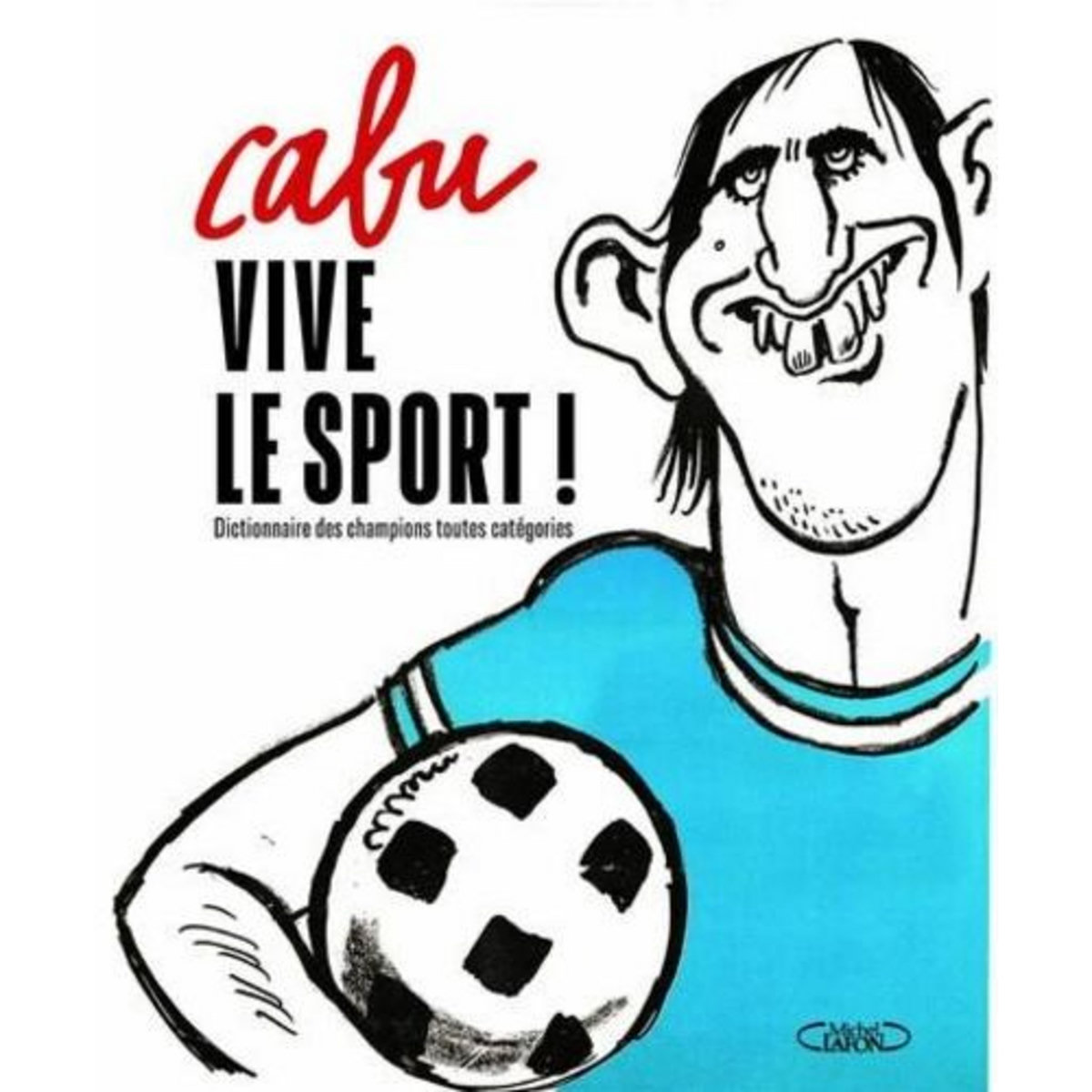 VIVE LE SPORT ! DICTIONNAIRE DES CHAMPIONS TOUTES CATEGORIES, Cabu