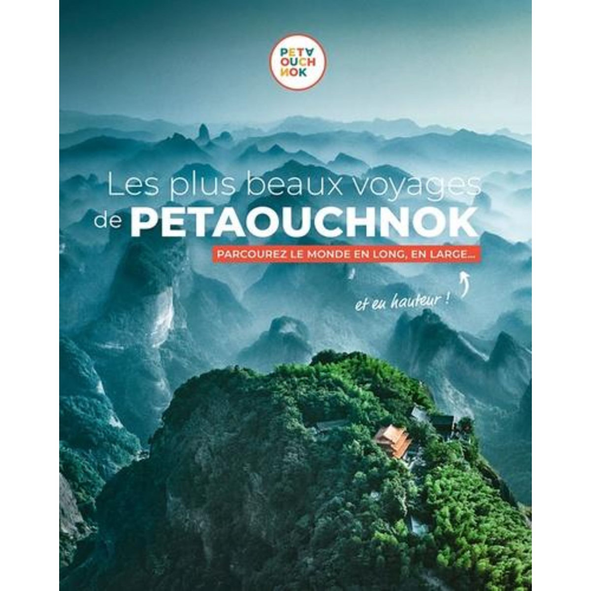 LES PLUS BEAUX VOYAGES DE PETAOUCHNOK. PARCOUREZ LE MONDE EN LONG, EN LARGE... ET EN HAUTEUR !, Casabianca Raphaël de