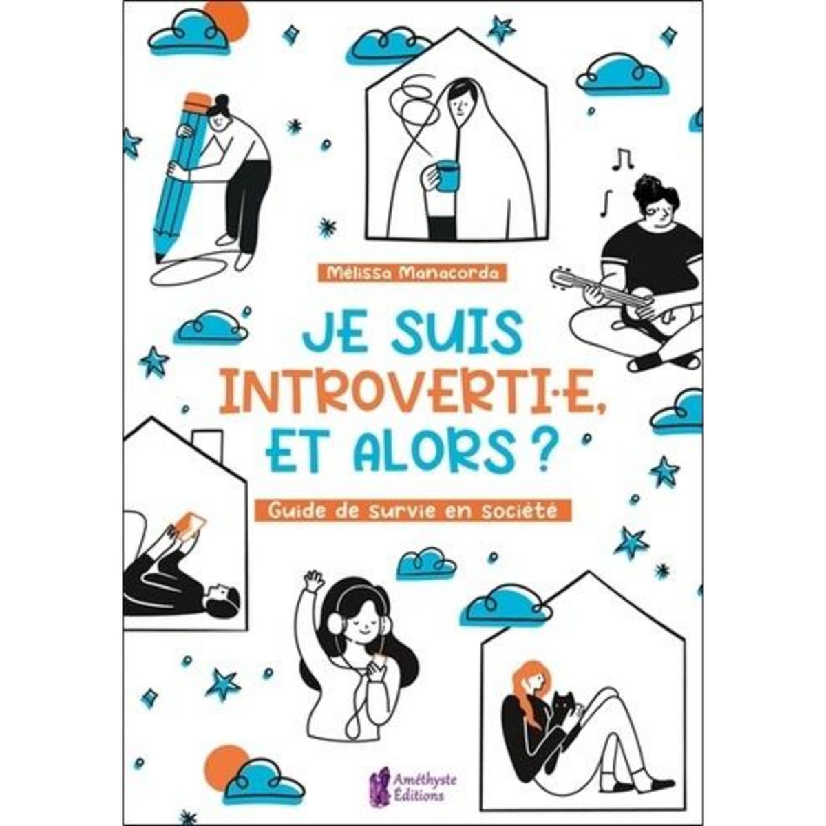 JE SUIS INTROVERTI.E, ET ALORS ? GUIDE DE SURVIE EN SOCIETE, Manacorda Mélissa