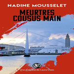 UNE ENQUETE DE LAURA CLAES : MEURTRES COUSUS MAIN, Mousselet Nadine