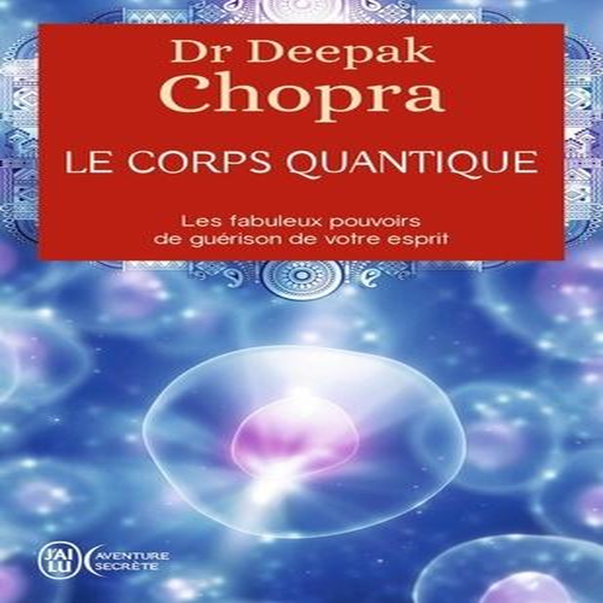 LE CORPS QUANTIQUE, Chopra Deepak