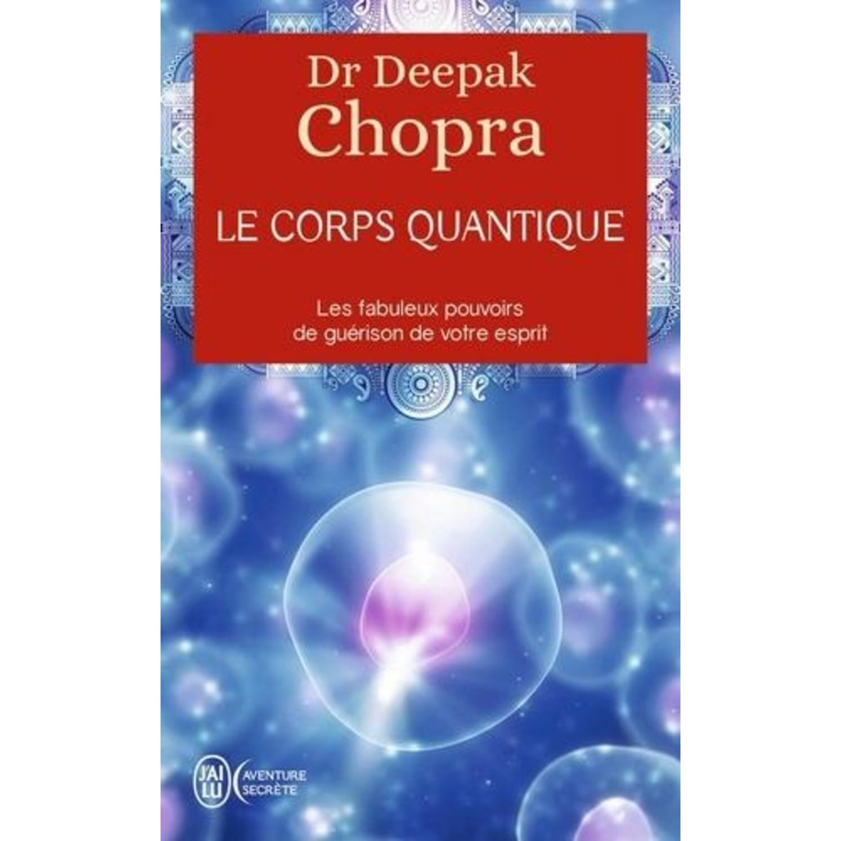 LE CORPS QUANTIQUE, Chopra Deepak