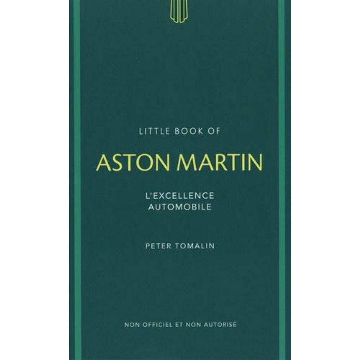 LITTLE BOOK OF ASTON MARTIN. L'EXCELLENCE AUTOMOBILE, Tomalin Peter