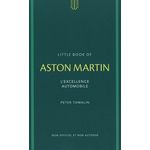LITTLE BOOK OF ASTON MARTIN. L'EXCELLENCE AUTOMOBILE, Tomalin Peter