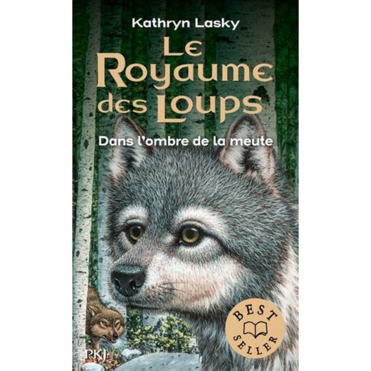 LE ROYAUME DES LOUPS TOME 2 : DANS L'OMBRE DE LA MEUTE, Lasky Kathryn
