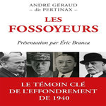 LES FOSSOYEURS. LA BATAILLE DE FRANCE - L'ARMISTICE - LA CONTRE-REVOLUTION : GAMELIN - DALADIER - REYNAUD - PETAIN, Géraud André