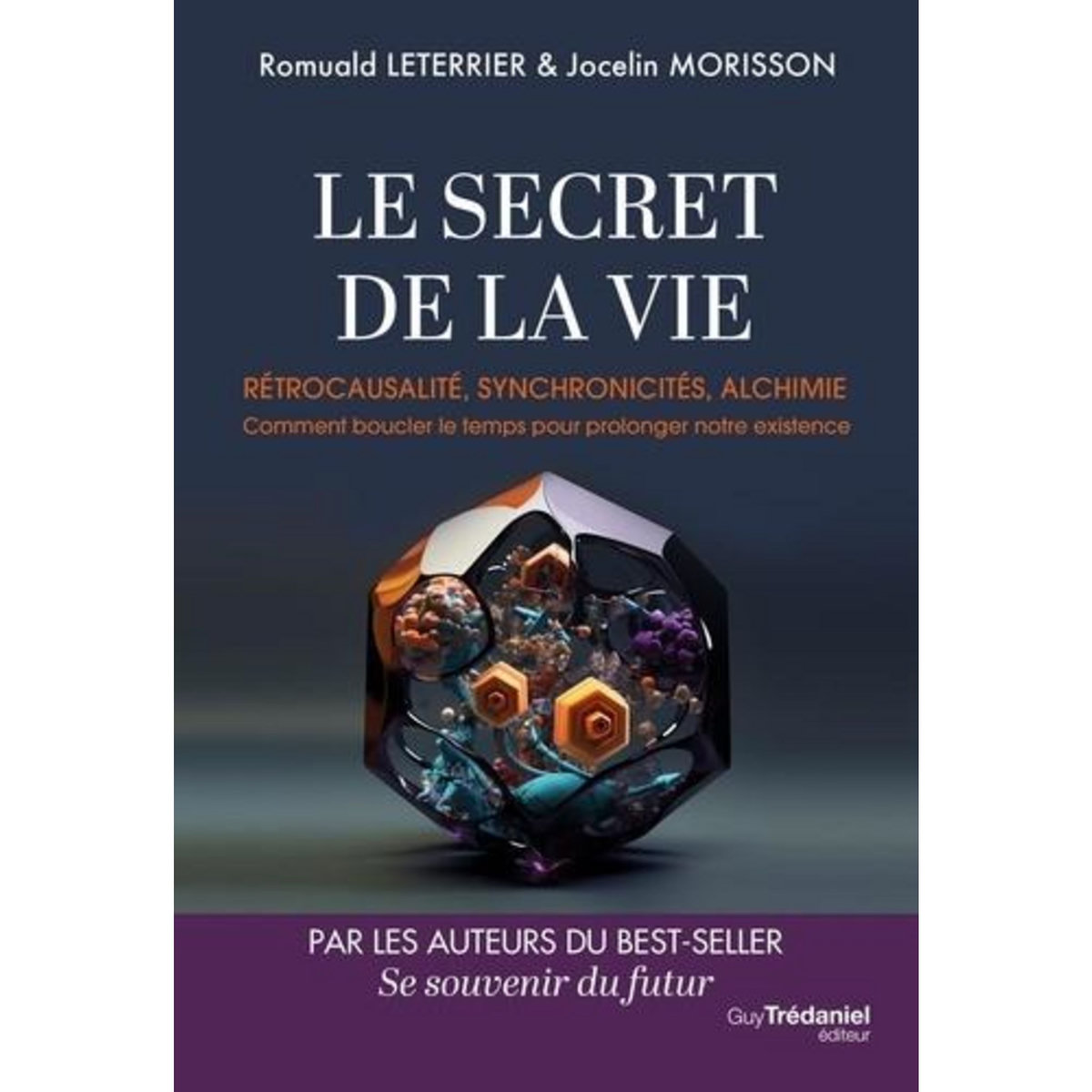 LE SECRET DE LA VIE. RETROCAUSALITE, SYNCHRONICITES, ALCHIMIE - COMMENT BOUCLER LE TEMPS POUR PROLONGER NOTRE EXISTENCE, Leterrier Romuald