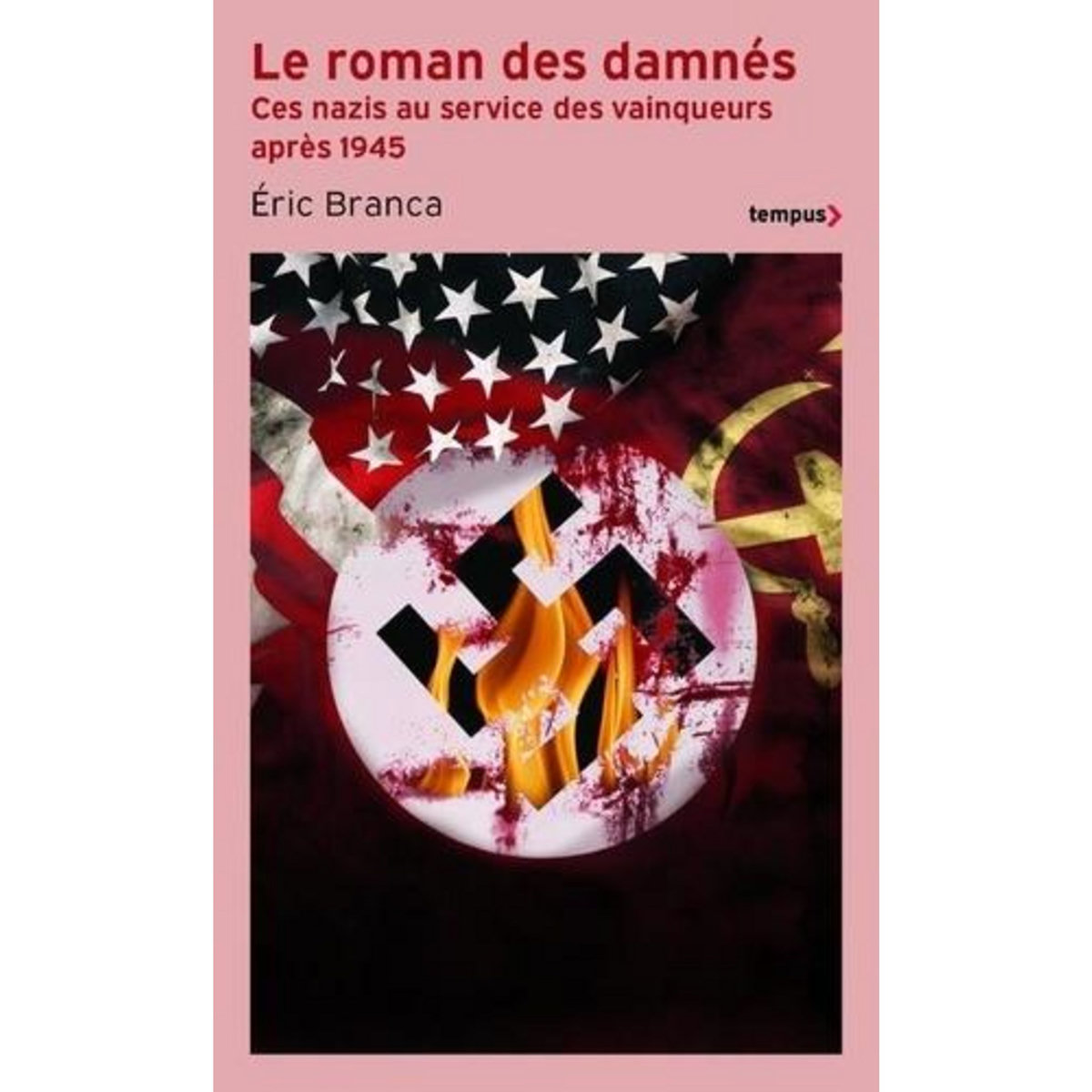 LE ROMAN DES DAMNES. CES NAZIS AU SERVICE DES VAINQUEURS APRES 1945, Branca Eric