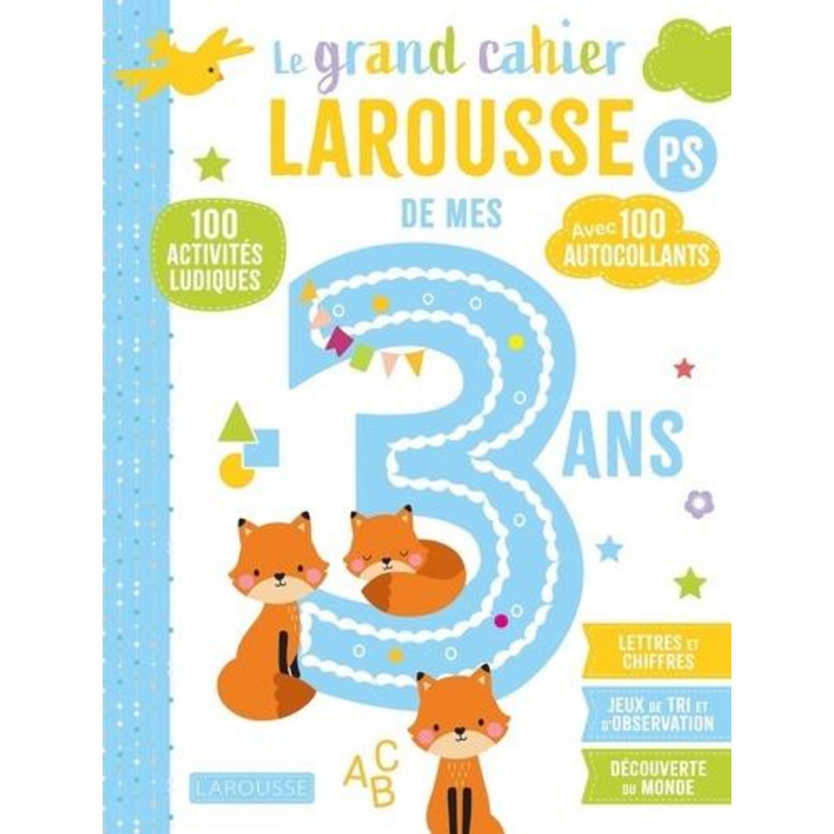 LE GRAND CAHIER LAROUSSE DE MES 3 ANS PS. 100 ACTIVITES LUDIQUES, AVEC 100 AUTOCOLLANTS, Meyer Aurore