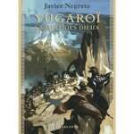 CHRONIQUE DE TRAMOREE TOME 3 : YUGAROI. LA NUIT DES DIEUX, Negrete Javier