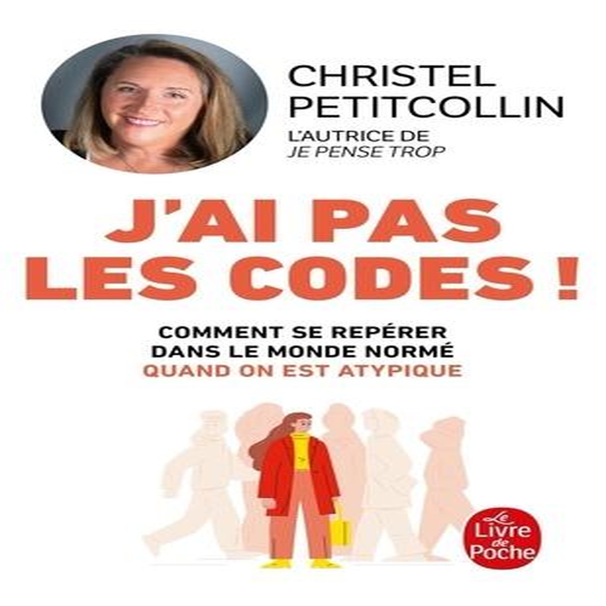 J'AI PAS LES CODES ! COMPRENDRE SE REPERER DANS LE MONDE NORME QUAND ON EST ATYPIQUE, Petitcollin Christel