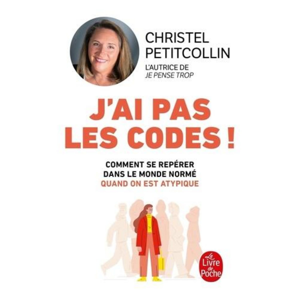 J'AI PAS LES CODES ! COMPRENDRE SE REPERER DANS LE MONDE NORME QUAND ON EST ATYPIQUE, Petitcollin Christel