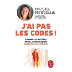 J'AI PAS LES CODES ! COMPRENDRE SE REPERER DANS LE MONDE NORME QUAND ON EST ATYPIQUE, Petitcollin Christel