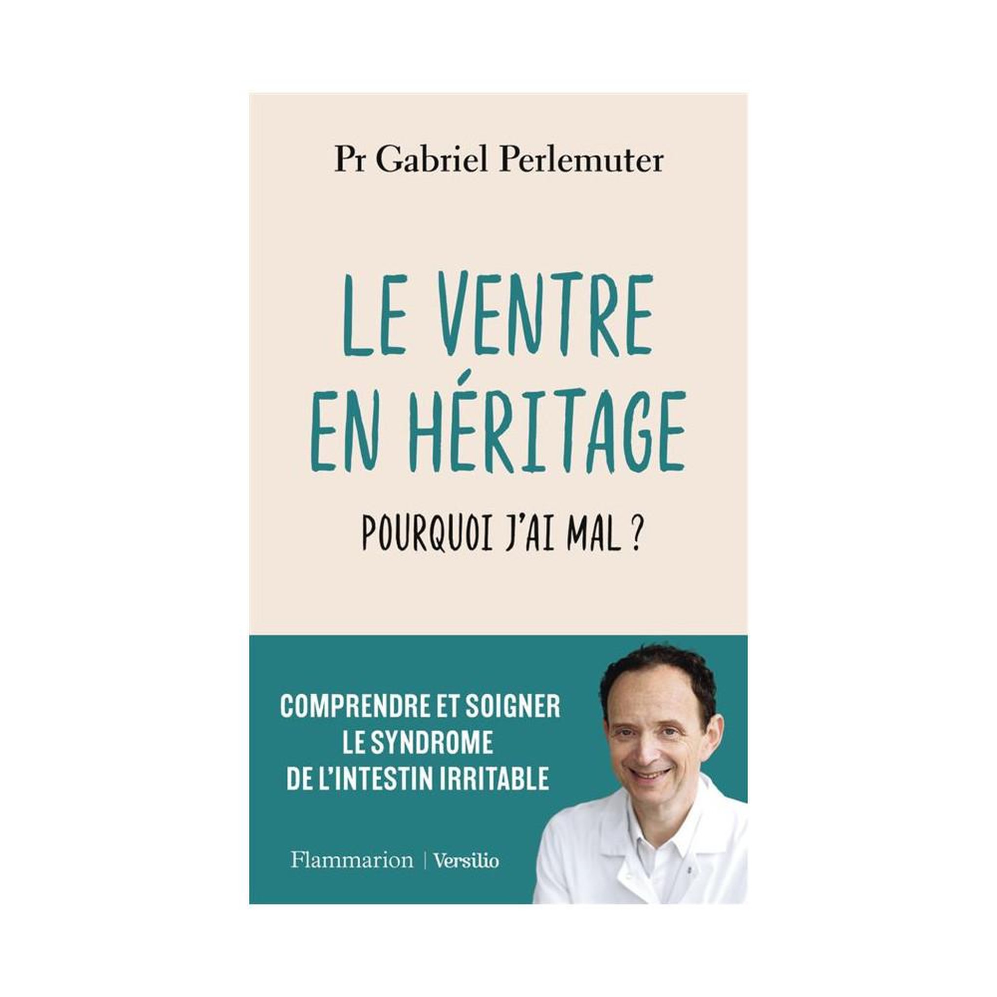 FLAMMARION Le ventre en héritage : pourquoi j'ai mal ? Comprendre et soigner le syndrome de l'intestin irritable, livre santé bien-être
