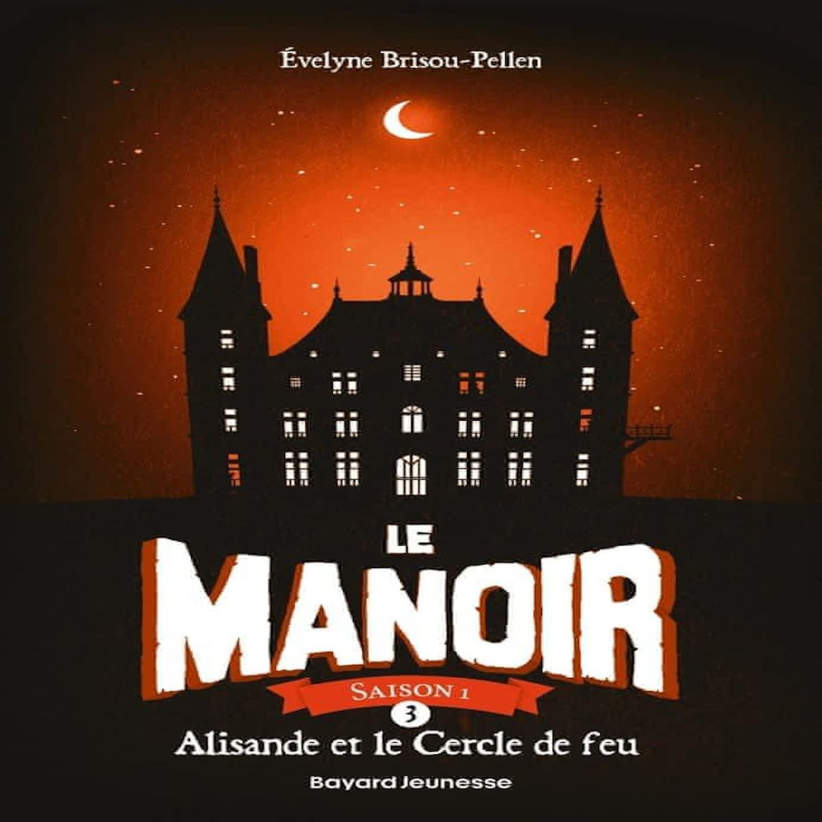 LE MANOIR, SAISON 1 TOME 3 : ALISANDE ET LE CERCLE DE FEU, Brisou-Pellen Evelyne