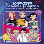 KPOP DEMON HUNTERS. LE LIVRE OFFICIEL D'ACTIVITES, Netflix