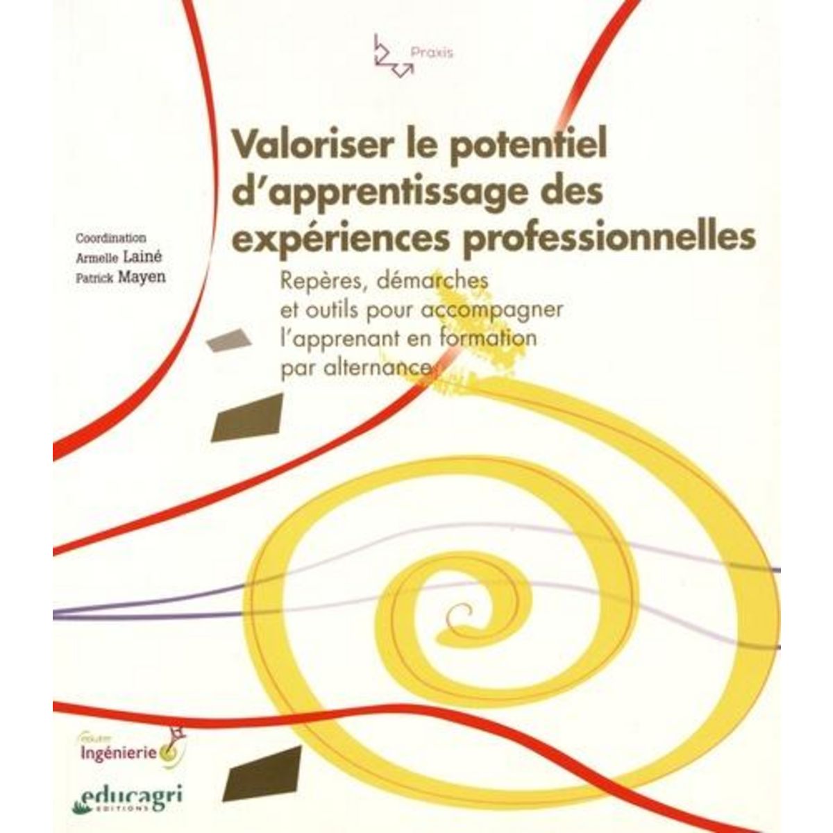 VALORISER LE POTENTIEL D'APPRENTISSAGE DES EXPERIENCES PROFESSIONNELLES. REPERES, DEMARCHES ET OUTILS POUR ACCOMPAGNER L'APPRENANT EN FORMATION PAR ALTERNANCE, Lainé Armelle