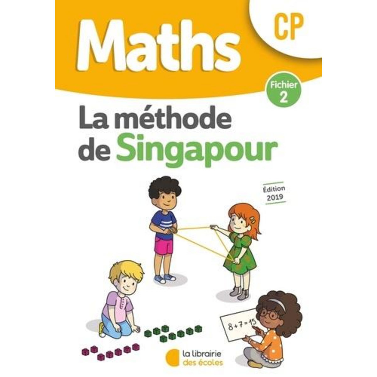 MATHS CP LA METHODE DE SINGAPOUR. FICHIER 2, EDITION 2019, Neagoy Monica