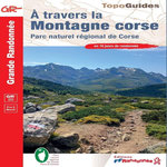 A TRAVERS LA MONTAGNE CORSE. PARC NATUREL REGIONAL DE CORSE, 25E EDITION, FFRandonnée