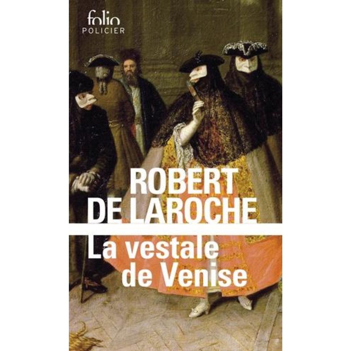 LA VESTALE DE VENISE. UNE ENQUETE DE FLAVIO FOSCARINI, Laroche Robert de