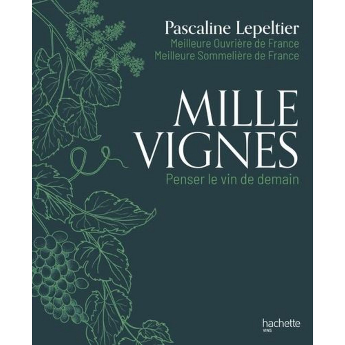 MILLE VIGNES. PENSER LE VIN DE DEMAIN, Lepeltier Pascaline