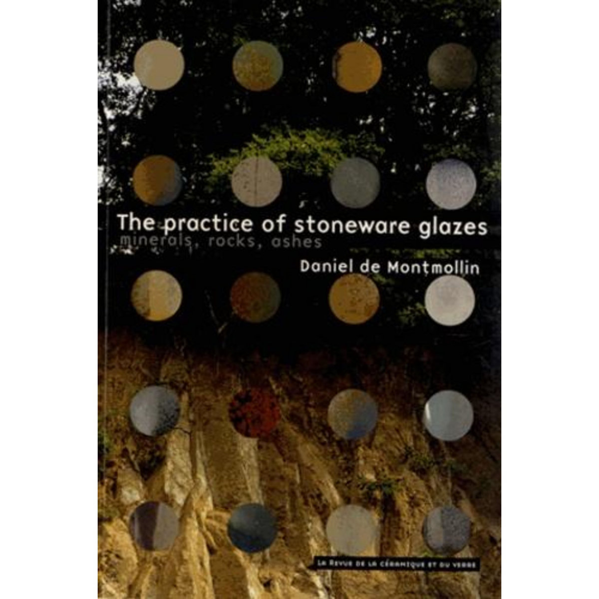 THE PRACTICE OF STONEWARE GLAZES. MINERALS, ROCKS, ASHES, EDITION EN ANGLAIS, Montmollin Daniel de