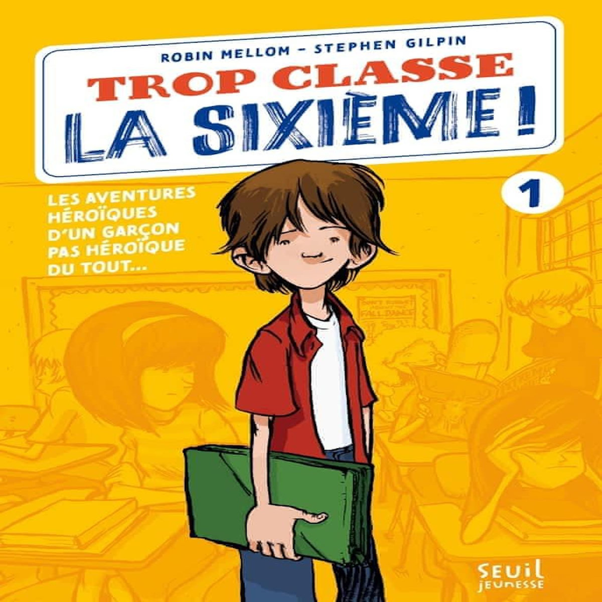 TROP CLASSE LA SIXIEME ! TOME 1 : LES AVENTURES HEROIQUES D'UN GARCON PAS HEROIQUE DU TOUT..., Mellom Robin