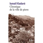 CHRONIQUE DE LA VILLE DE PIERRE, Kadaré Ismaïl