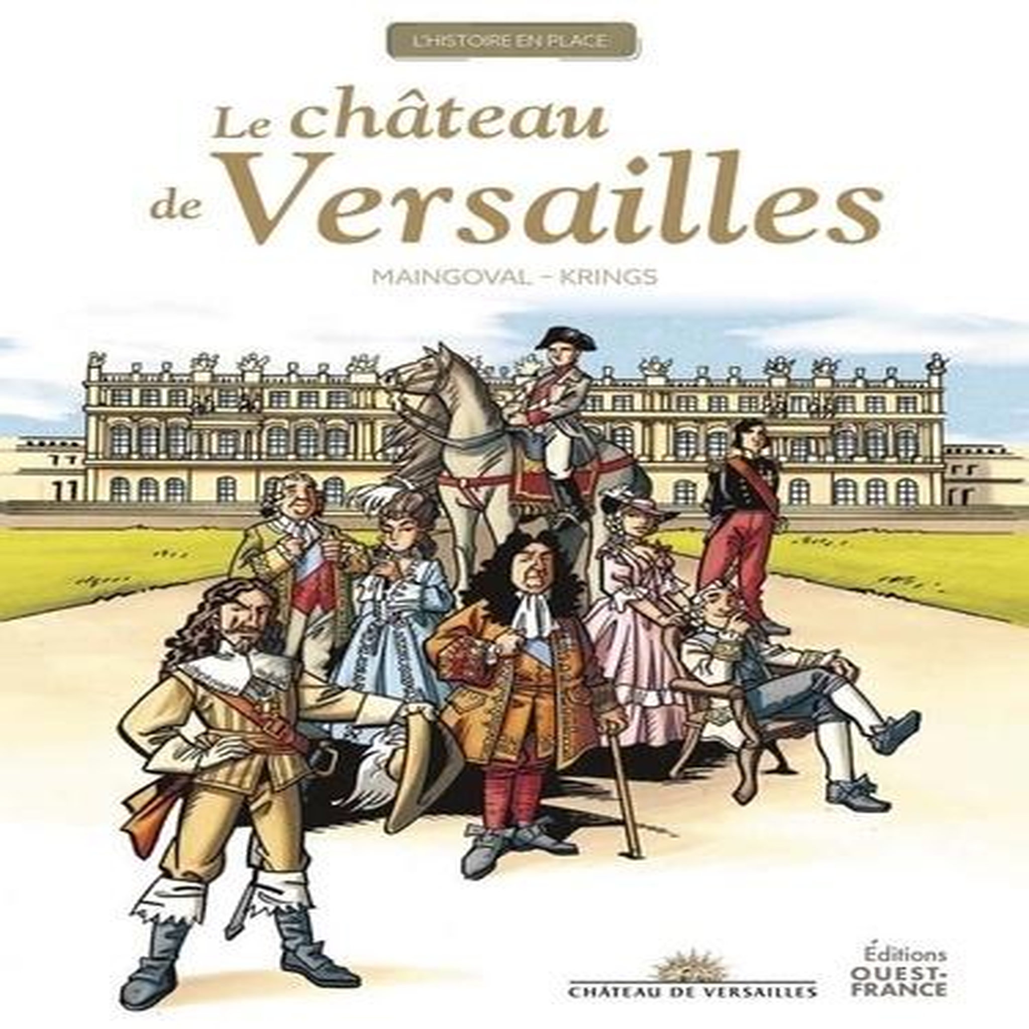 LA GRANDE HISTOIRE DU CHATEAU DE VERSAILLES, Maingoval François