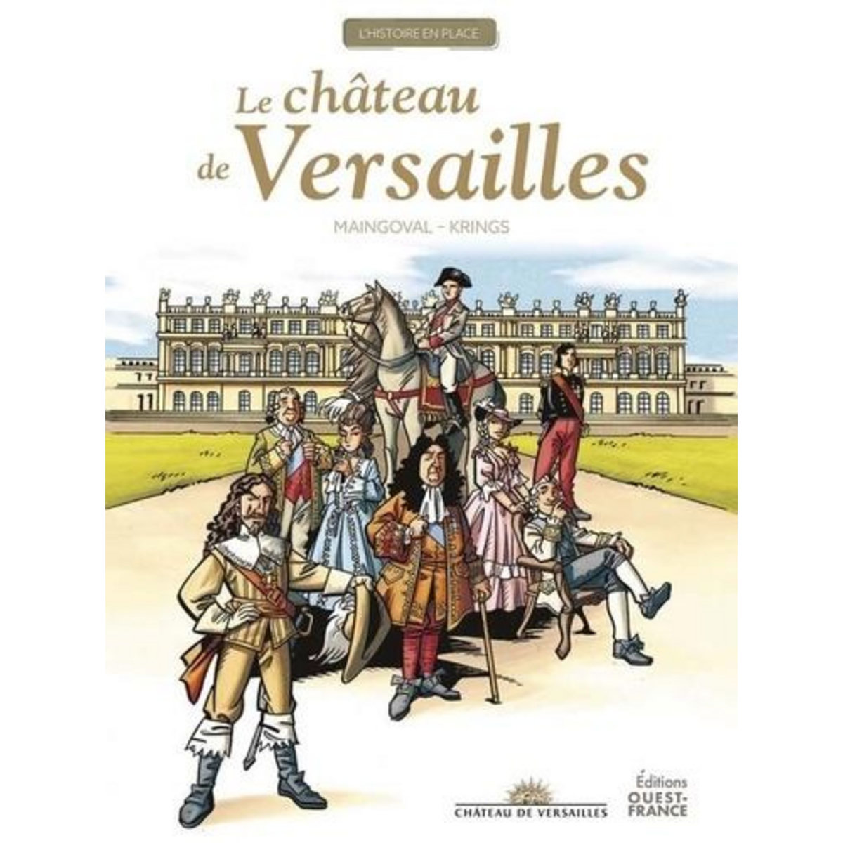 LA GRANDE HISTOIRE DU CHATEAU DE VERSAILLES, Maingoval François