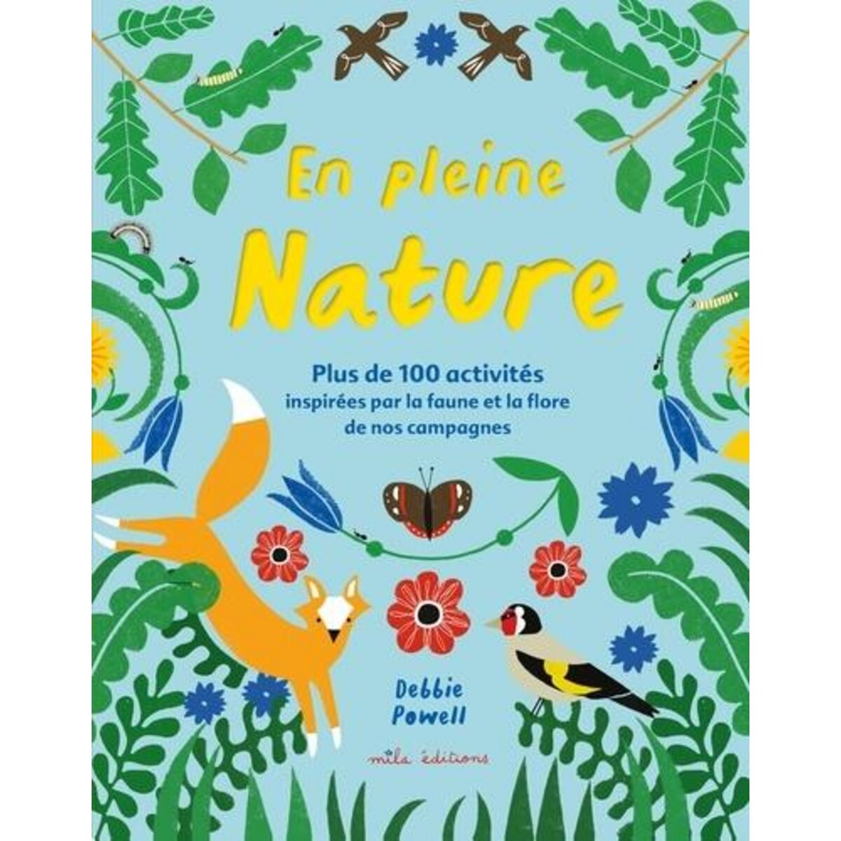 EN PLEINE NATURE. PLUS DE 100 ACTIVITES INSPIREES PAR LA FAUNE ET LA FLORE DE NOS CAMPAGNES, Powell Debbie