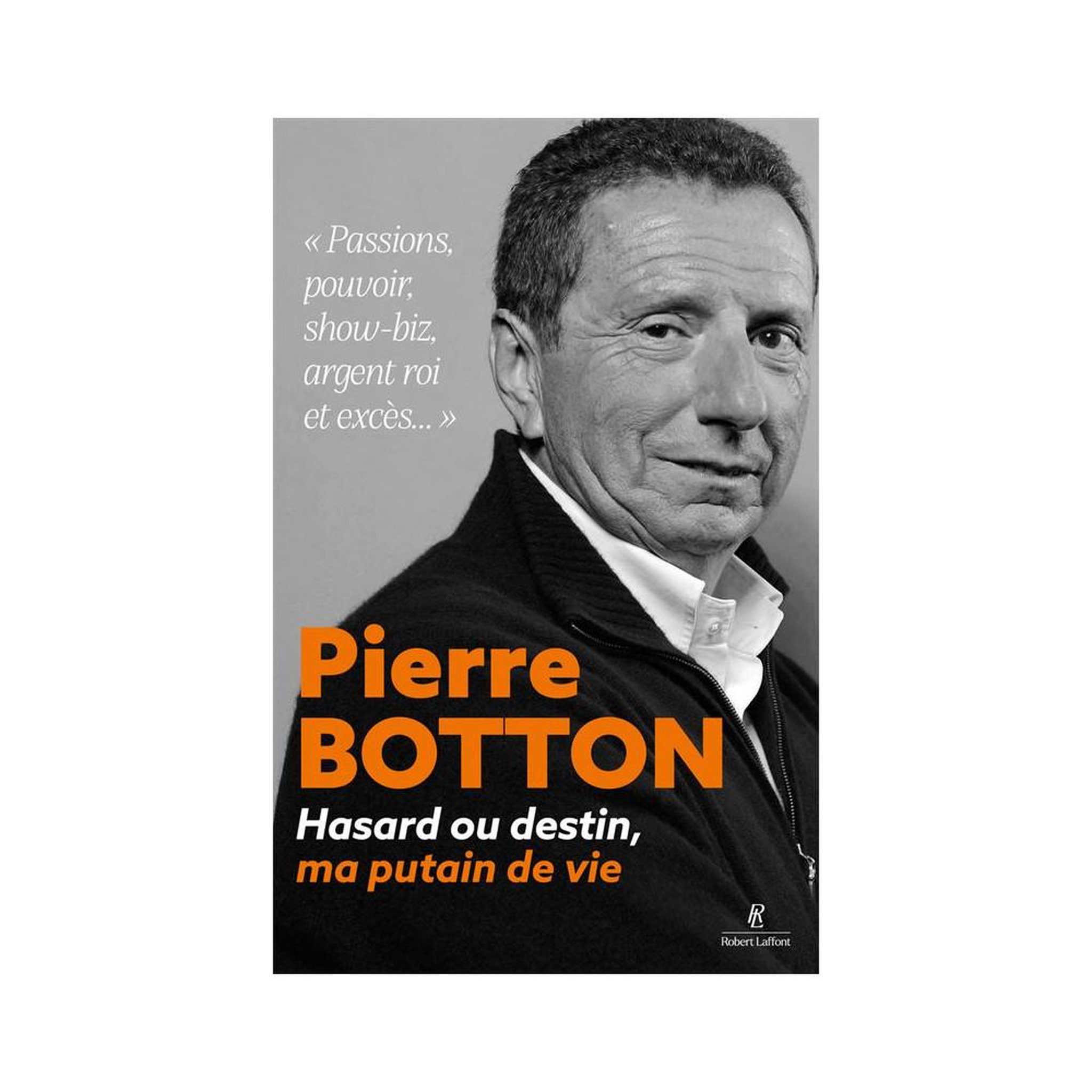 Livre broché « Hasard ou destin, ma putain de vie » de Pierre Botton : passions, pouvoir, show biz