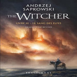 LE SORCELEUR TOME 3 : LE SANG DES ELFES, Sapkowski Andrzej